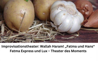 Improvisation Theater: Wallah Haram! "Fatma and Hans" Fatma Express and Lux - Theater of the Moment